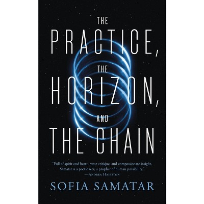 The Practice The Horizon And The Chain By Sofia Samatar Paperback