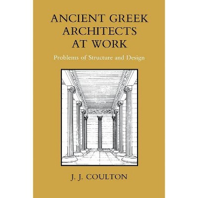 Ancient Greek Architects At Work By J J Coulton Paperback Target