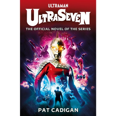 Ultraman Ultraseven By Pat Cadigan Paperback Target