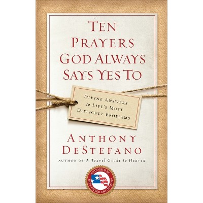 Ten Prayers God Always Says Yes To By Anthony Destefano Paperback