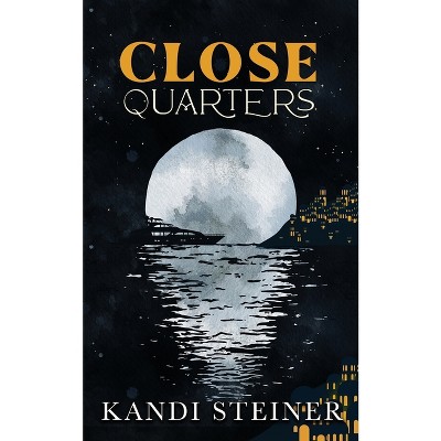 Close Quarters By Kandi Steiner Paperback Target