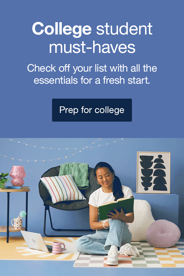 College student must-haves Check off your list with all the essentials for a fresh start. Prep for college >