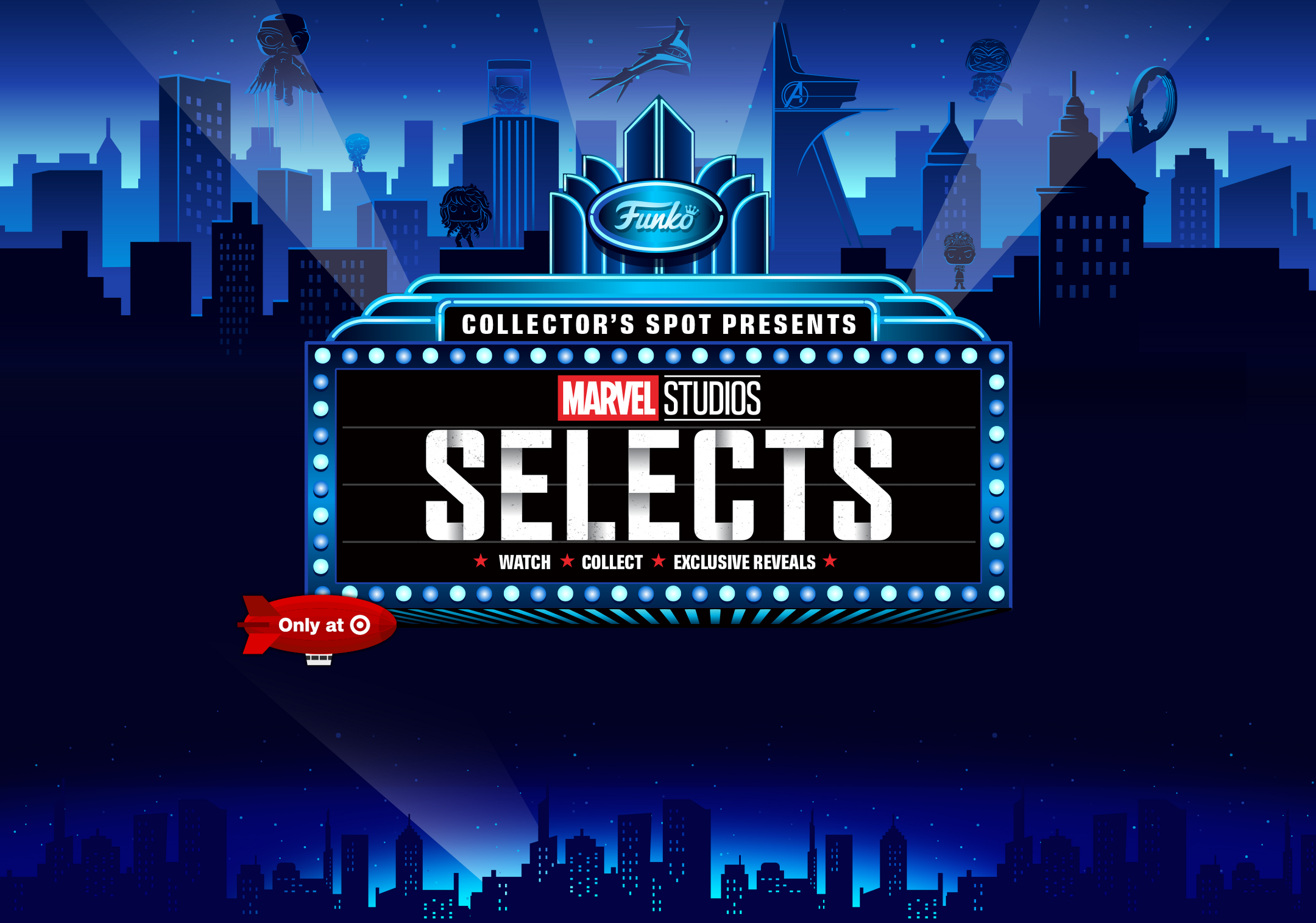 Funko, Collector's Spot presents Marvel Studios Selects. Watch. Collect. Exclusive reveals. Only at Target