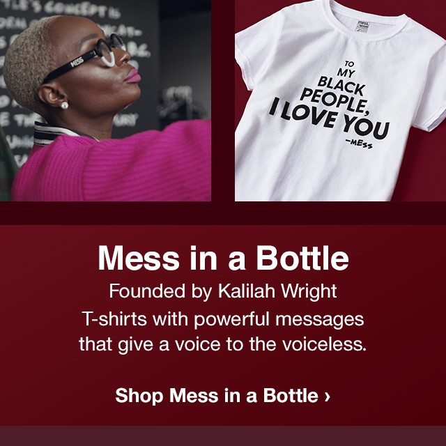 Mess in a Bottle. Founded by Kalilah Wright. T-shirts with powerful messages that give a voice to the voiceless. Shop Message in a Bottle.