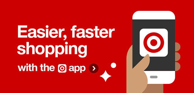Easier, faster shopping with the Target App.