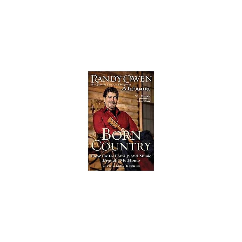 Born Country : How Faith, Family, and Music Brought Me Home (Paperback) (Randy Owen & Allen Rucker)