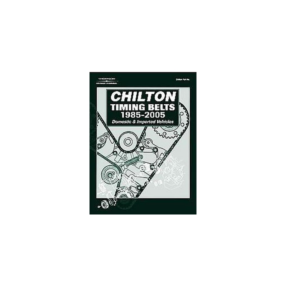 Chilton Timing Belts 2005 : 1985-2005 Domestic and Imported Vehicles (Paperback)