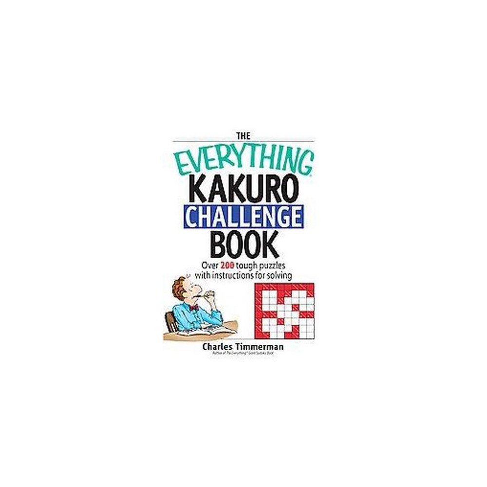 Everything Kakuro Challenge Book : Over 200 Brain-teasing Puzzles With Instruction for Solving