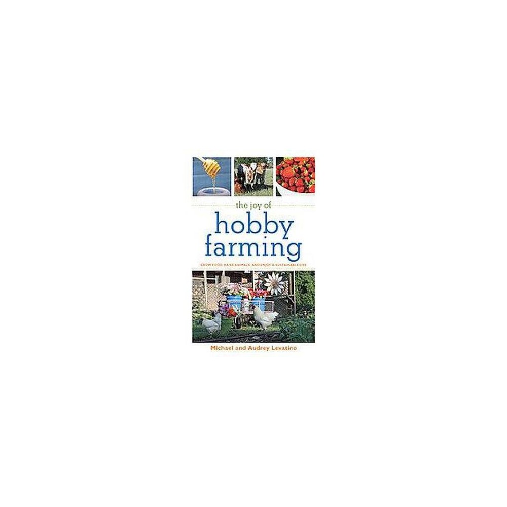 Joy of Hobby Farming : Grow Food, Raise Animals, and Enjoy a Sustainable Life (Paperback) (Michael