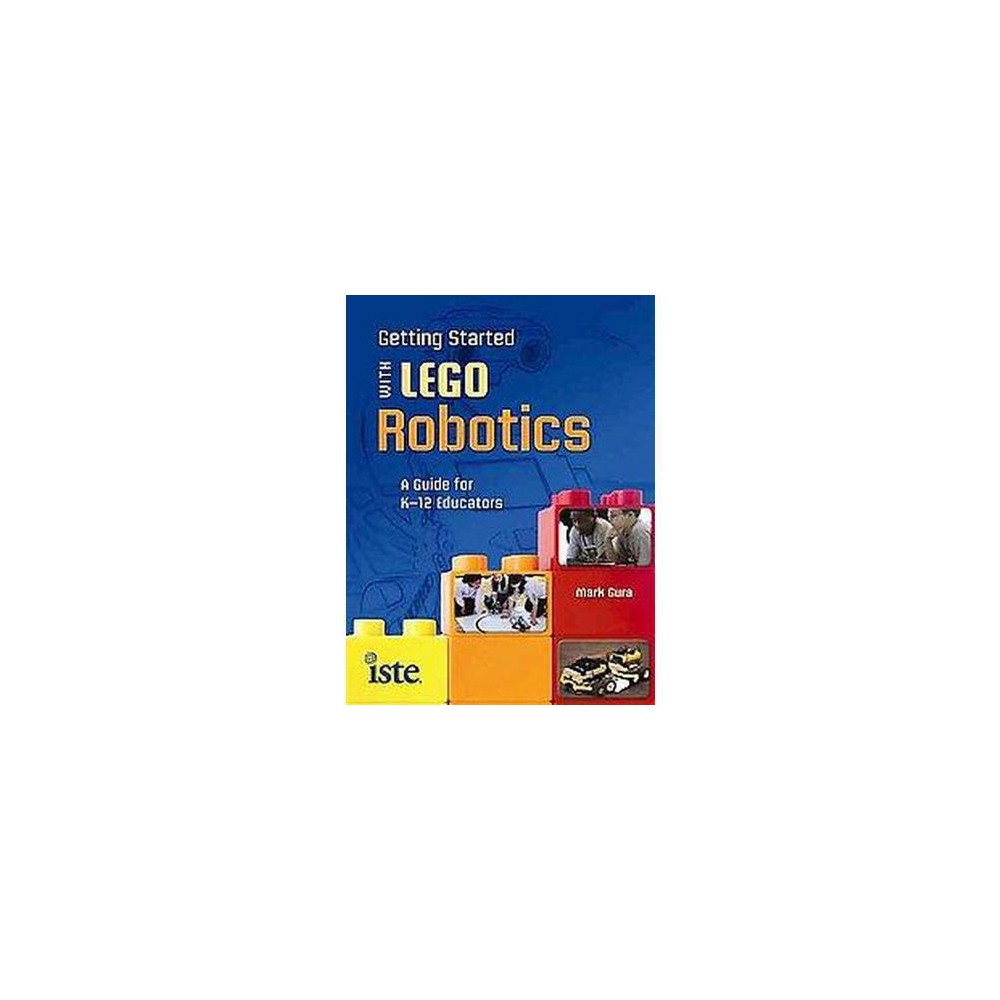 Getting Started With Lego Robotics : A Guide for K-12 Educators (Paperback) (Mark Gura)