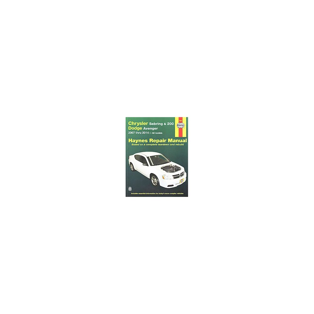 Haynes Chrysler Sebring & 200 and Dodge Avenger 2007 Thru 2014 Automotive Repair Manual (Paperback)