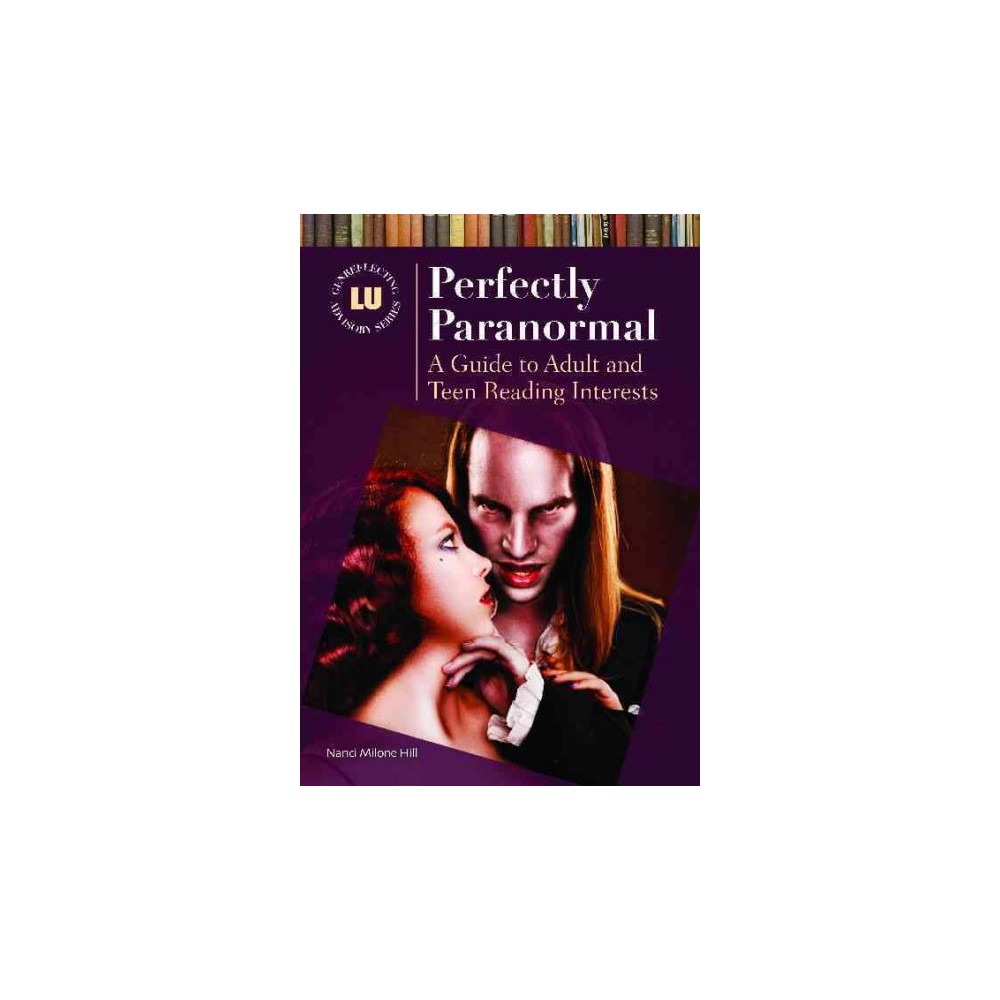Perfectly Paranormal : A Guide to Adult and Teen Reading Interests (Hardcover) (Nanci Hill)