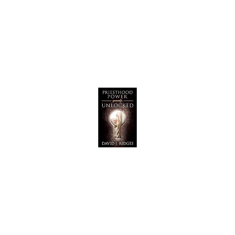 Priesthood Power Unlocked (Hardcover) (David J. Ridges)