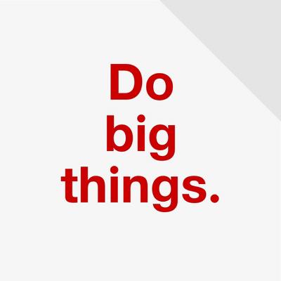Do big things.