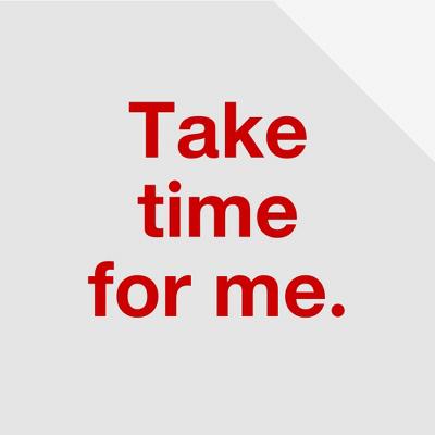 Take time for me.