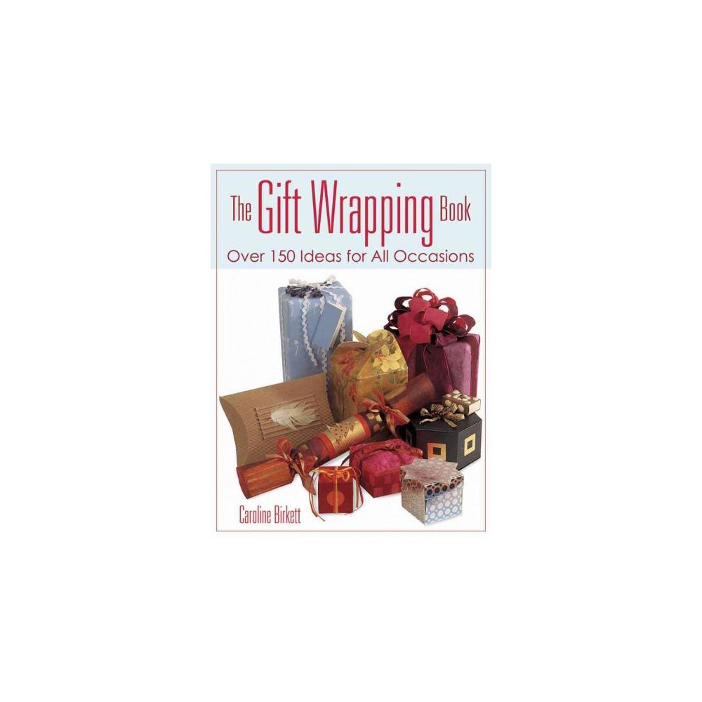 Gift Wrapping Book : Over 150 Ideas for All Occasions (Paperback) (Caroline Birkett)