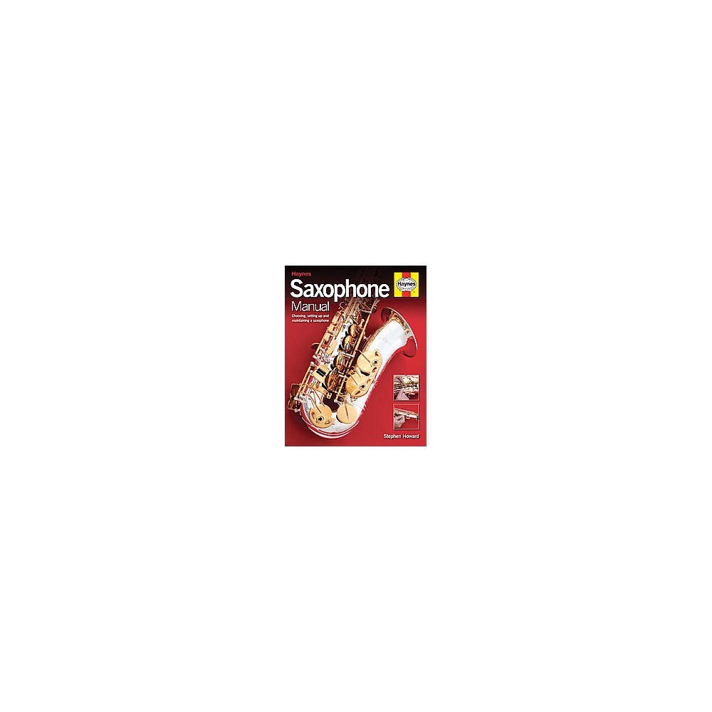 Saxophone Manual : The Step-by-Step Guide to Set-Up, Care and Maintenance (Reprint) (Hardcover) (Stephen