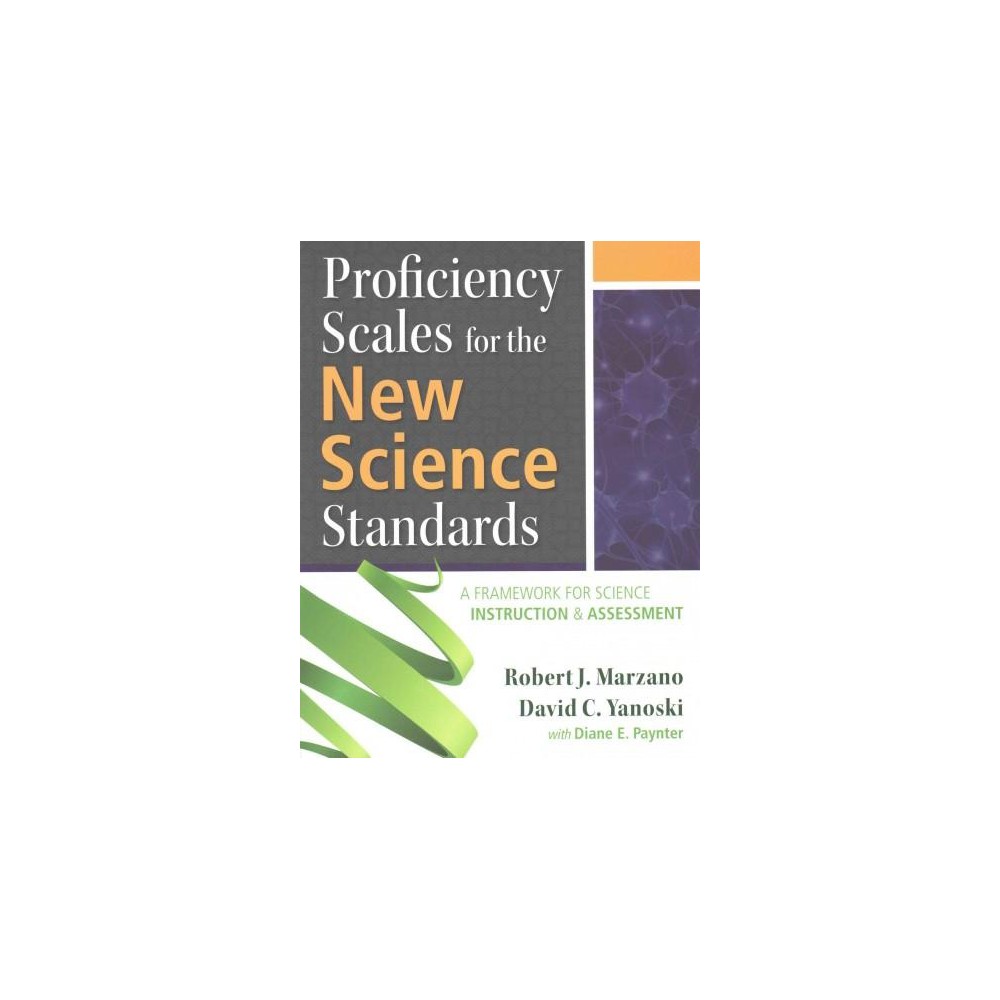 Proficiency Scales for the New Science Standards : A Framework for Science Instruction & Assessment