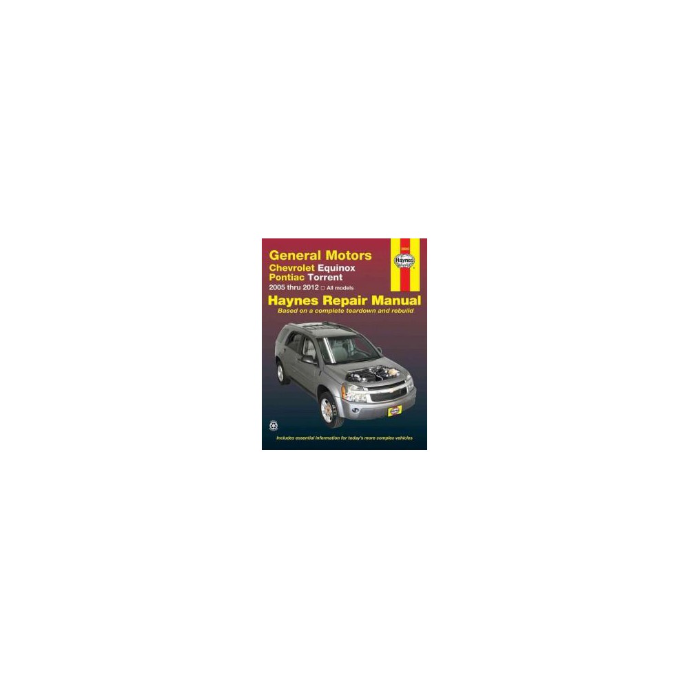 Haynes General Motors Chevrolet Equinox and Pontiac Torrent Repair Manual : Models Covered: Chevrolet