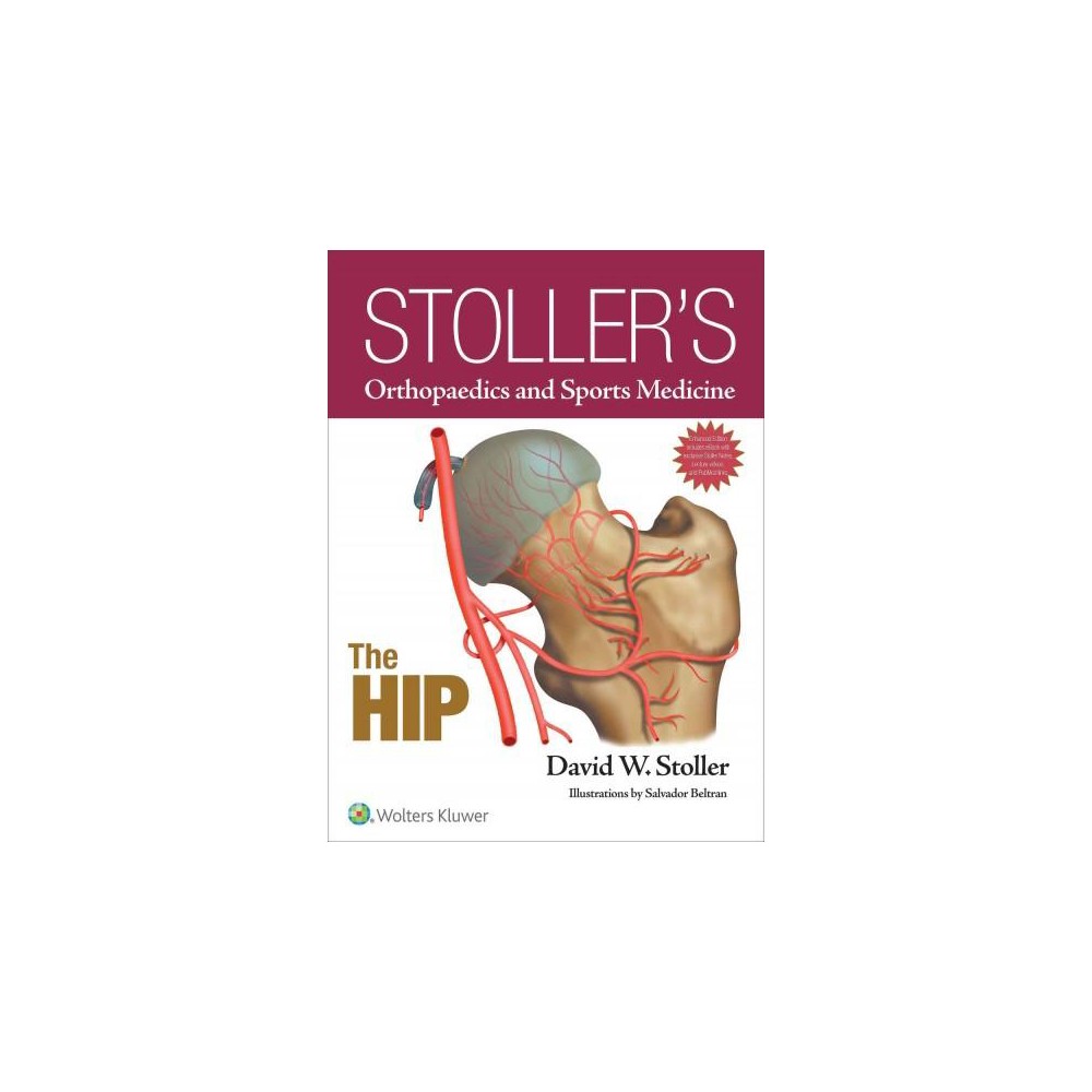 Stollers Orthopaedics and Sports Medicine : The Hip (Hardcover) (M.D. David W. Stoller)