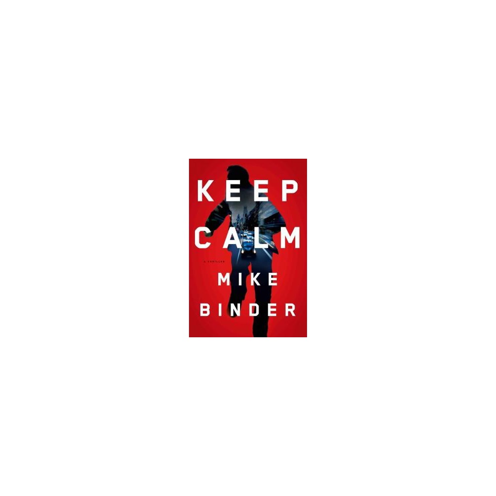 Keep Calm : A Thriller (Hardcover) (Mike Binder)