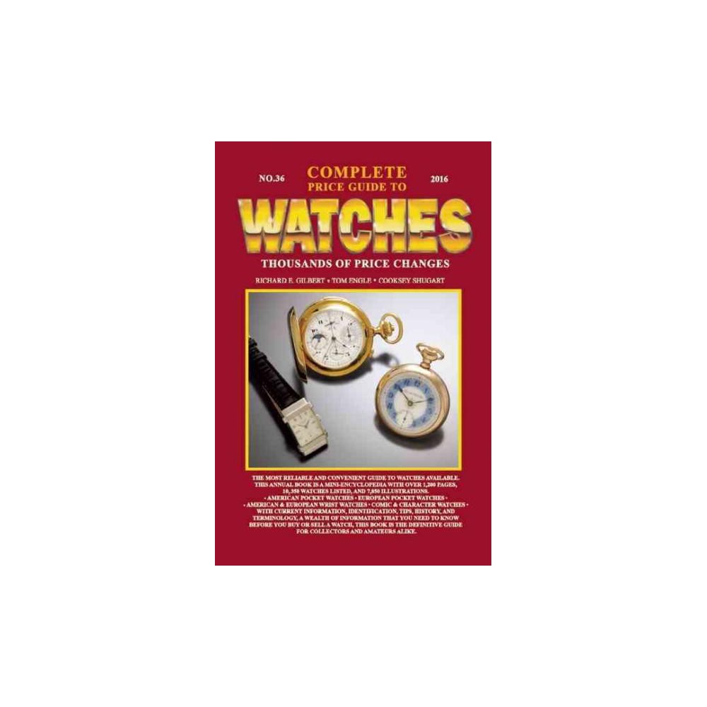 Complete Price Guide to Watches 2016 (Paperback) (Richard E. Gilbert & Tom Engle & Cooksey Shugart)