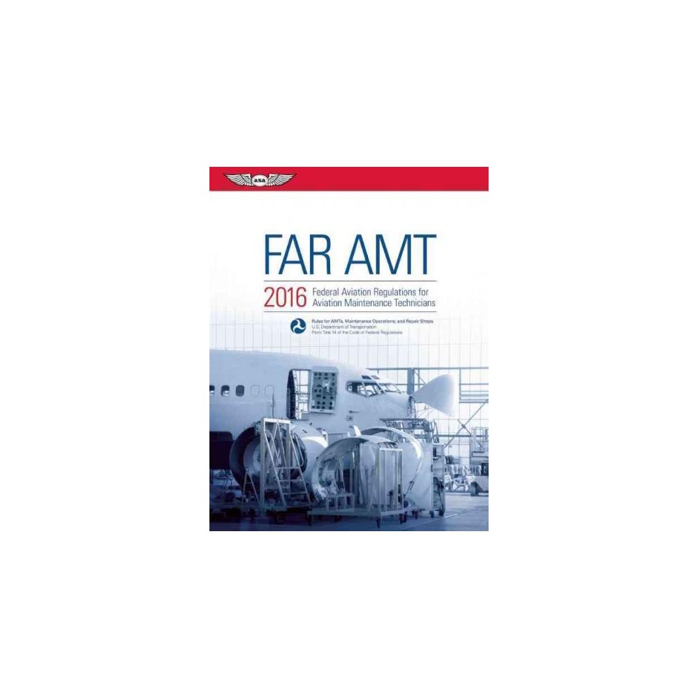 Far Amt 2016 : Federal Aviation Regulations for Aviation Maintenance Technicians (Paperback)