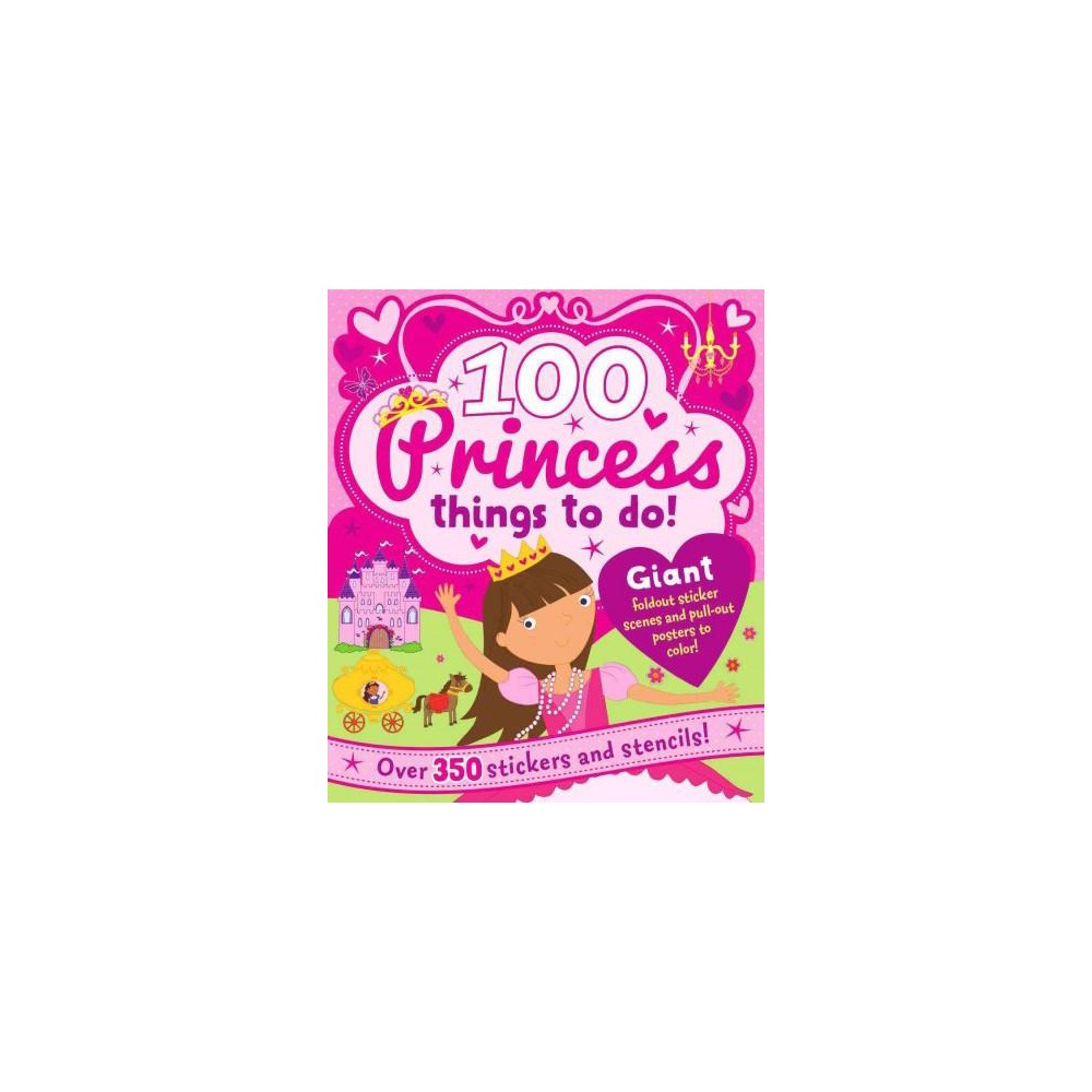 100 Princess Things to Do! : Over 350 Stickers and Stencils! (Paperback)