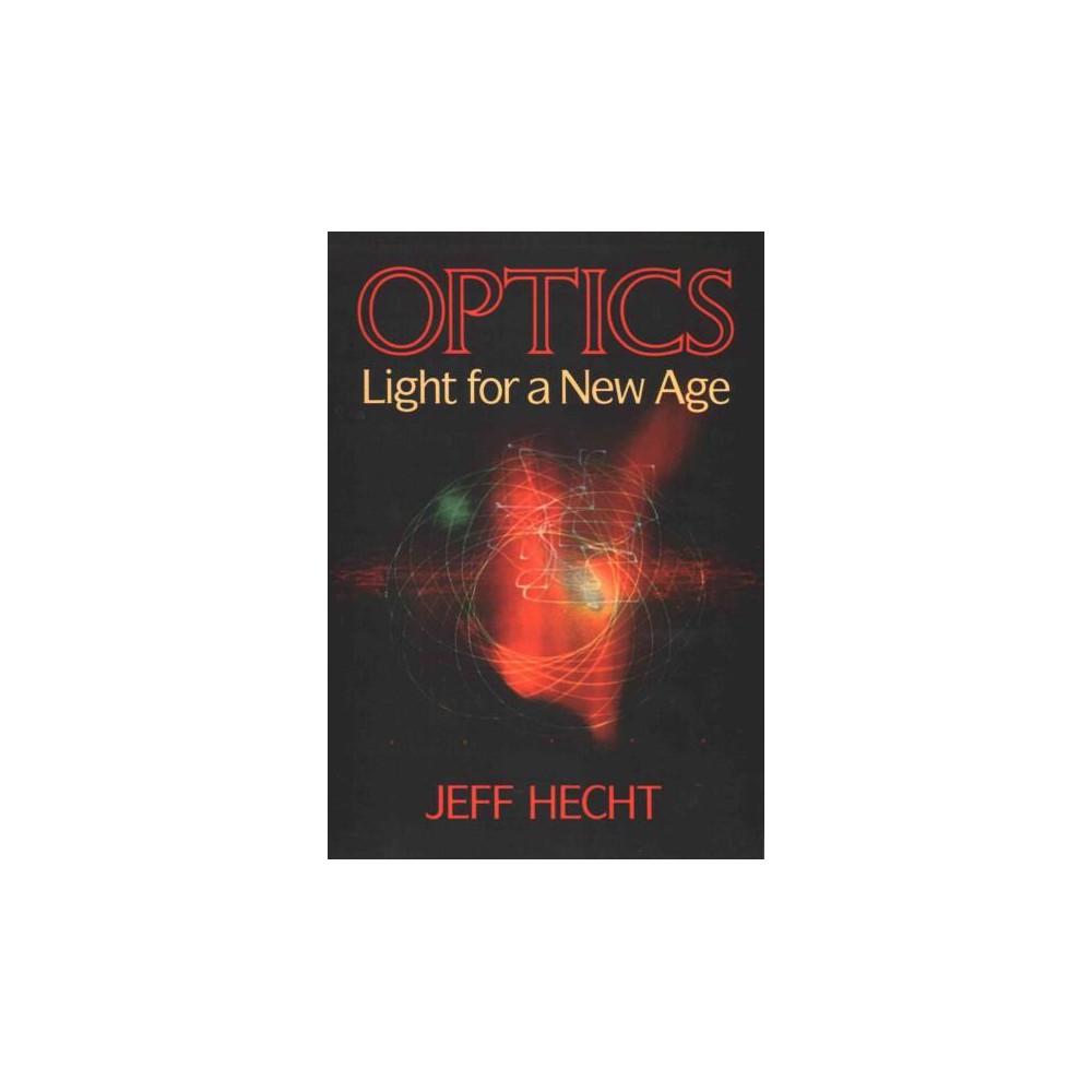 Optics : Light for a New Age (Reprint) (Paperback) (Jeff Hecht)