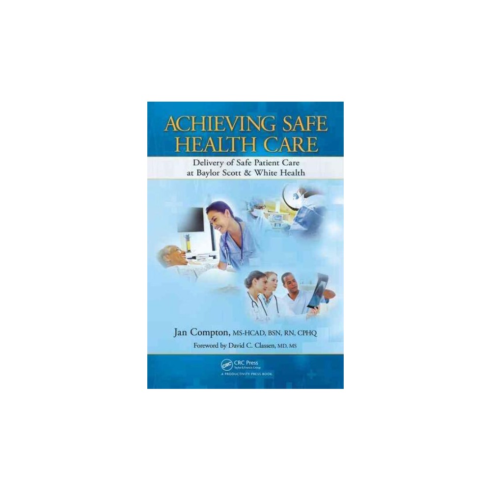 Achieving Safe Health Care : Delivery of Safe Patient Care at Baylor Scott & White Health (Hardcover)