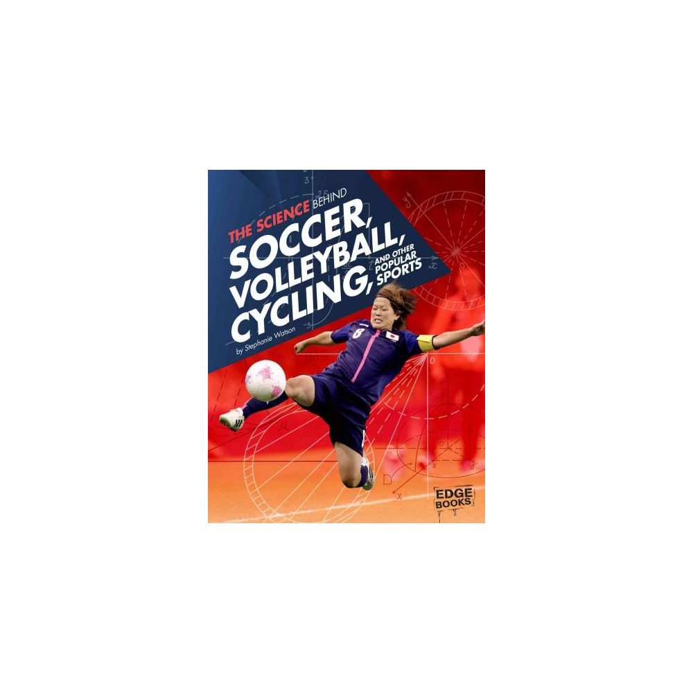 Science Behind Soccer, Volleyball, Cycling, and Other Popular Sports (Library) (Stephanie Watson)