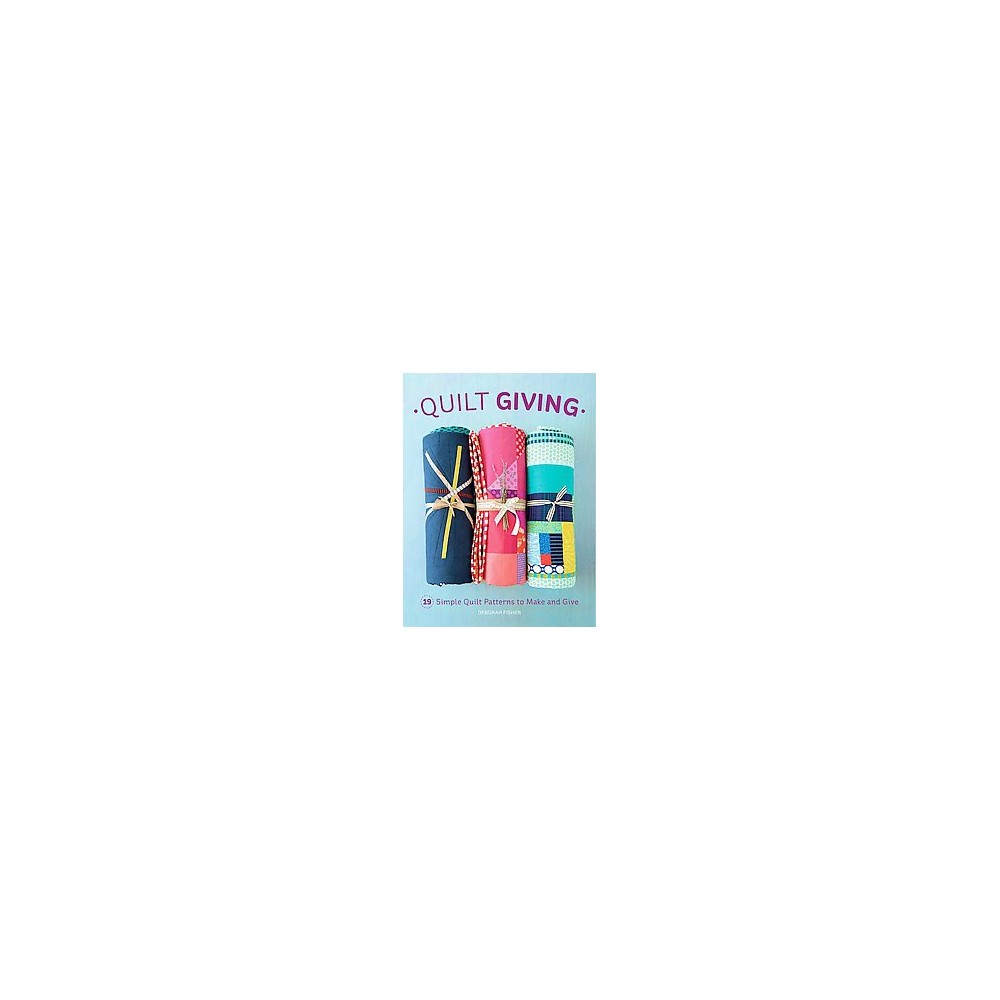 Quilt Giving : Simple Quilt Patterns to Make and Give (Paperback) (Deborah Fisher)