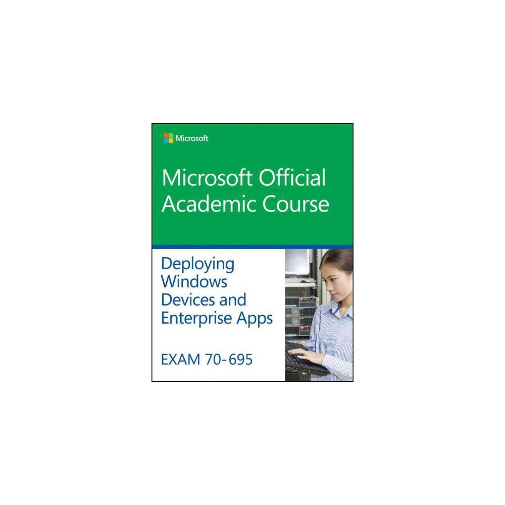 Exam 70-695 Deploying Windows Devices and Enterprise Apps (Paperback)