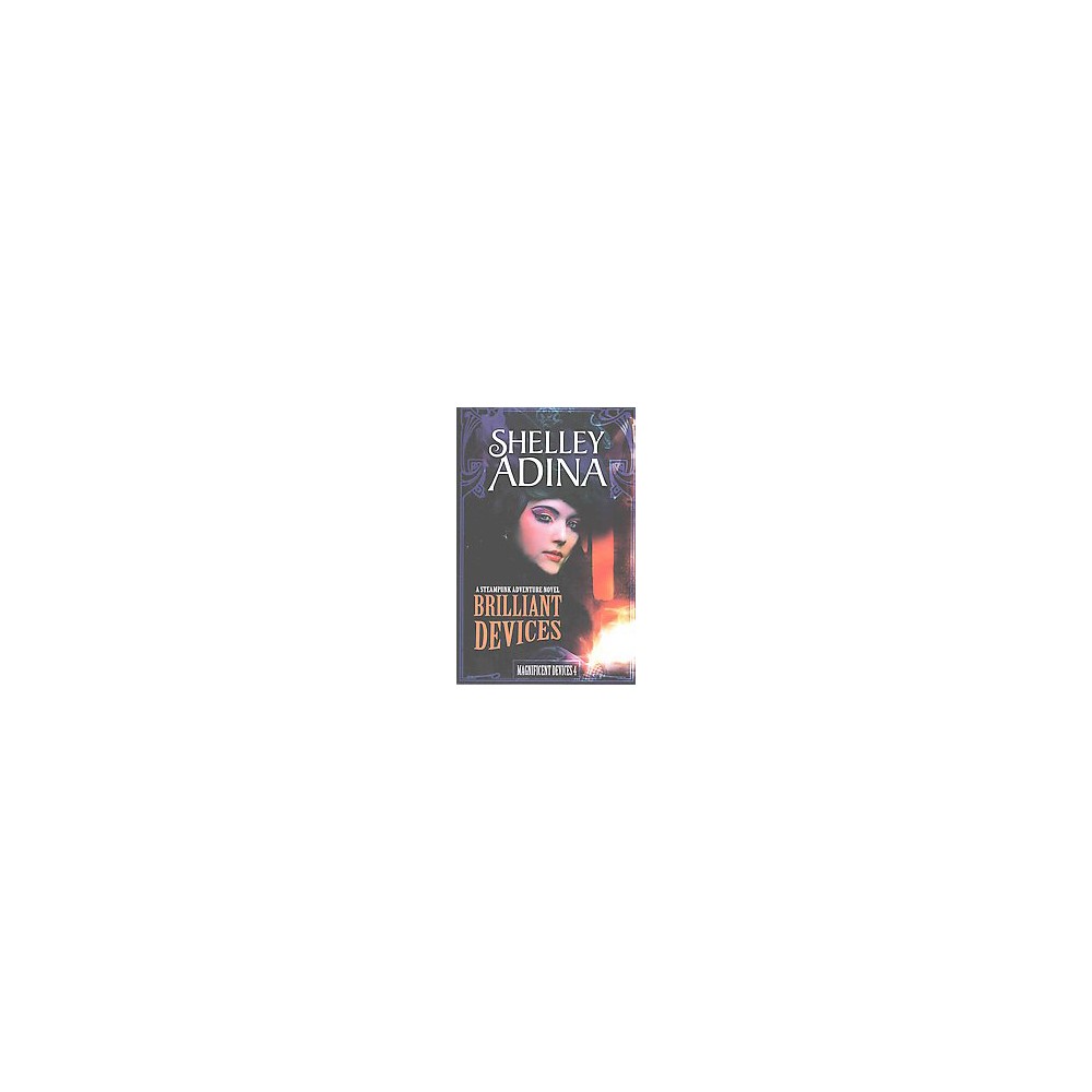 Brilliant Devices : A Steampunk Adventure Novel (Paperback) (Shelley Adina)