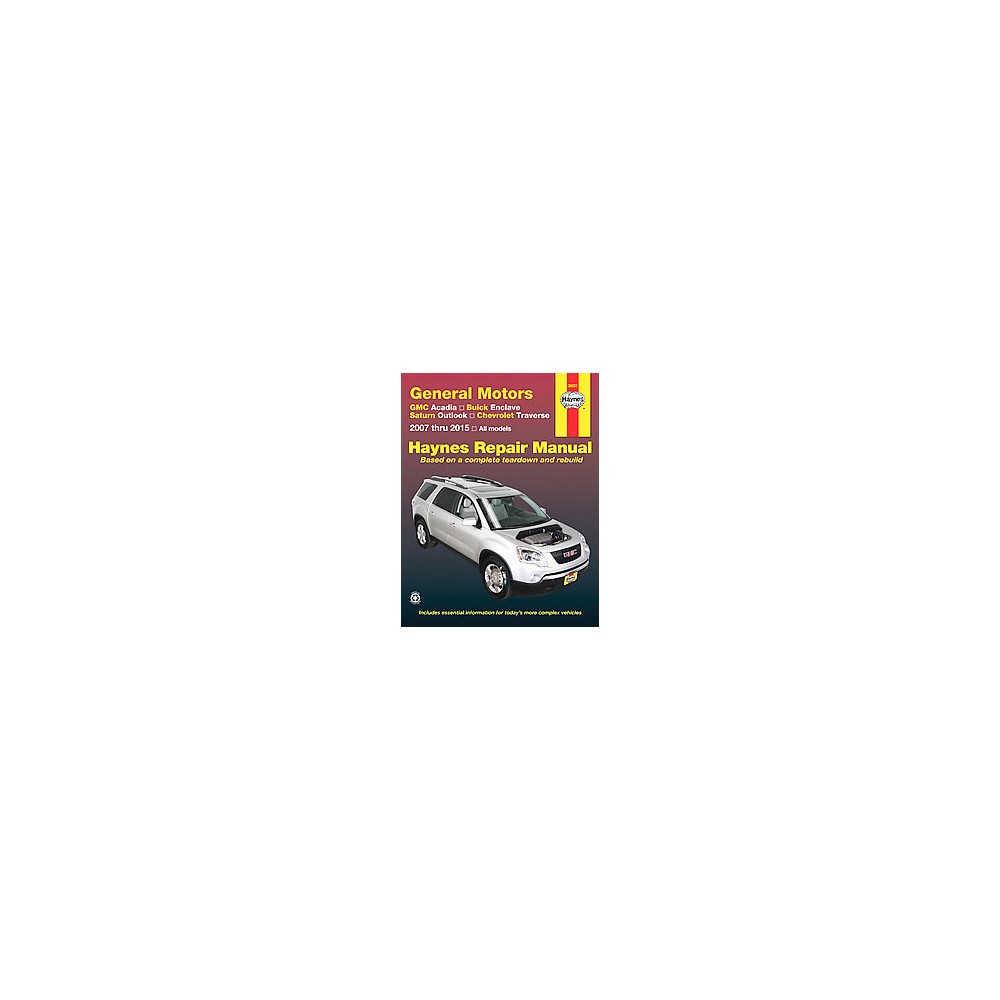 Haynes General Motors Gmc Acadia, Buick Enclave, Saturn Outlook & Chevrolet Traverse 2007 Thru 2015