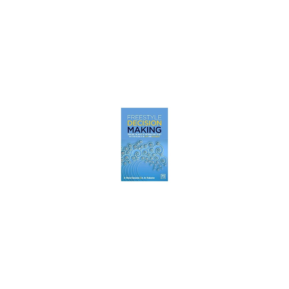 Freestyle Decision Making : Surfing the wave of information to get better results in life and business