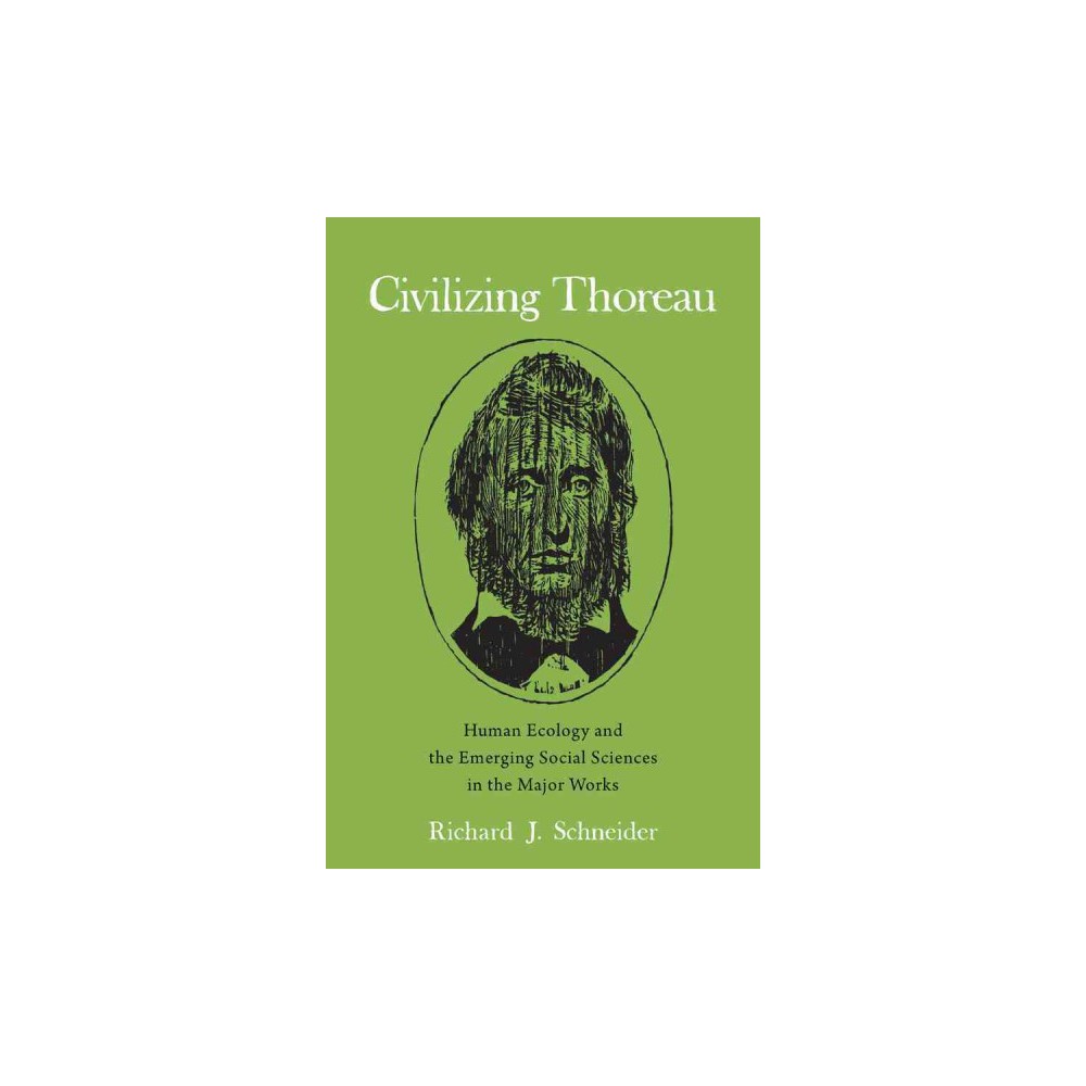 Civilizing Thoreau : Human Ecology and the Emerging Social Sciences in the Major Works (Hardcover)