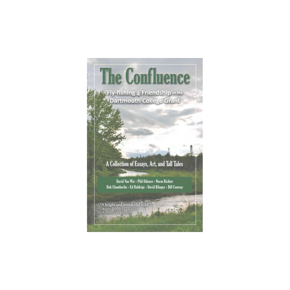 Confluence : Fly-fishing & Friendship in the Dartmouth College Grant: A Collection of Essays, Art, and