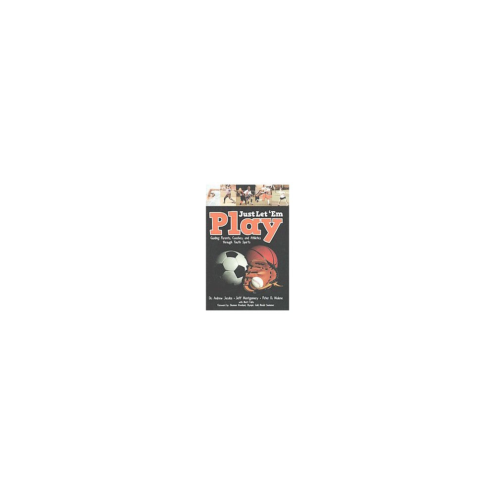 Just Let em Play : Guiding Parents, Coaches and Athletes Through Youth Sports (Paperback) (Andrew