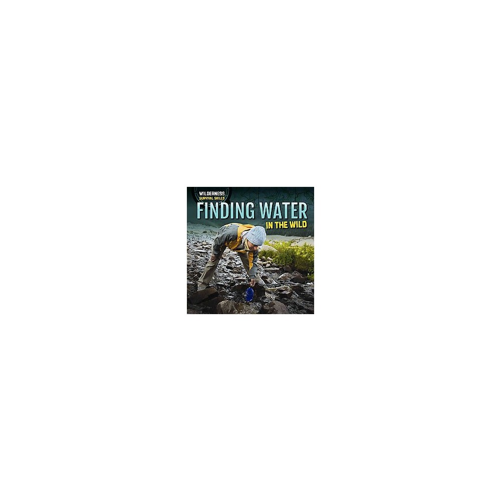 Finding Water in the Wild ( Wilderness Survival Skills) (Hardcover)