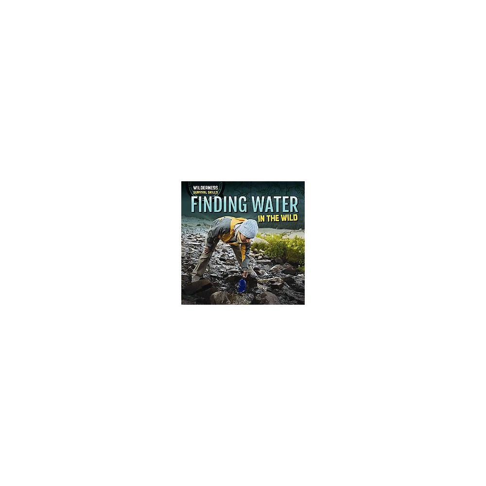 Finding Water in the Wild ( Wilderness Survival Skills) (Hardcover)