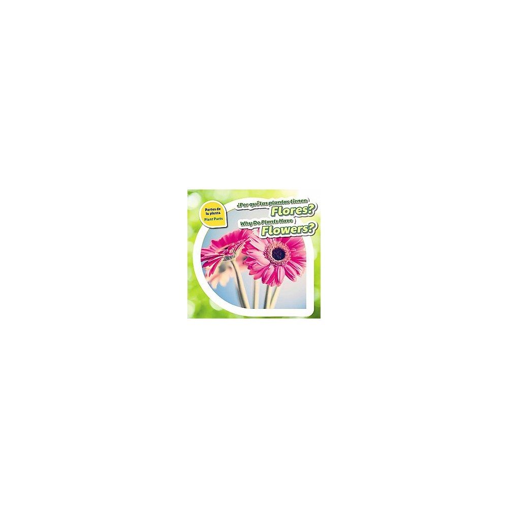 Por QuÃ© Las Plantas Tienen Flores?/ Why Do Plants Have Flowers? (Vol 1) (Bilingual) (Library)