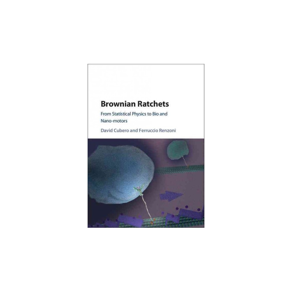 Brownian Ratchets : From Statistical Physics to Bio and Nano-motors (Hardcover) (David Cubero &