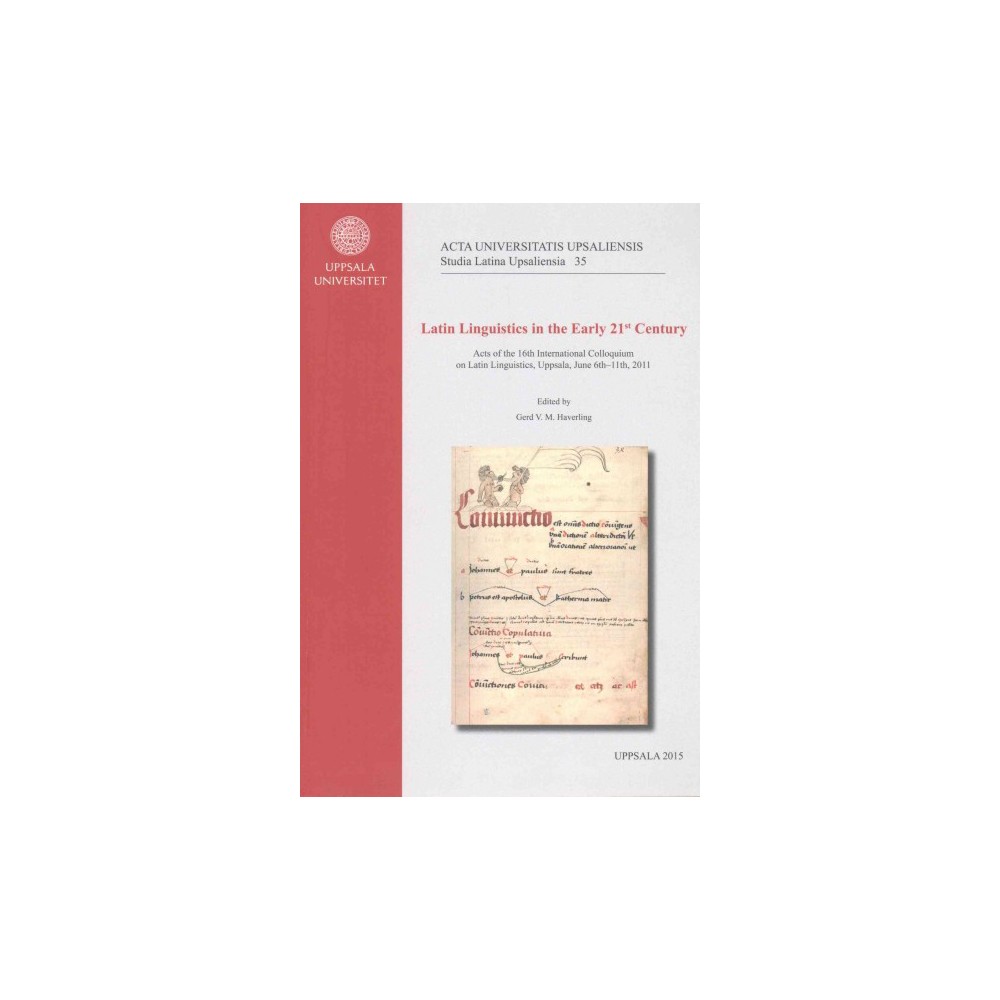 Latin Linguistics in the Early 21st Century : Acts of the 16th International Colloquium on Latin