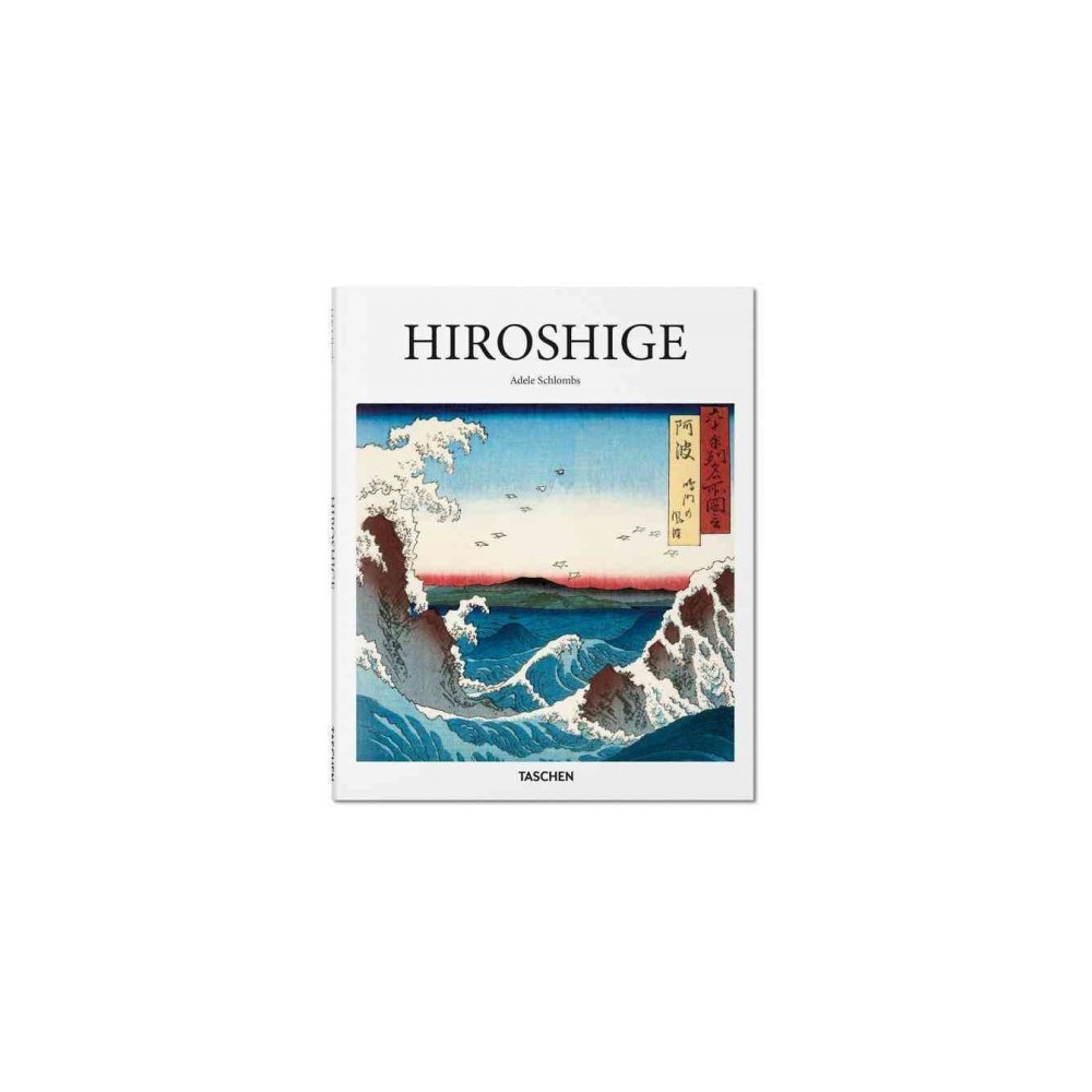 Hiroshige : 1797-1858: Master of Japanese Ukiyo-e Woodblock Prints (Hardcover) (Adele Schlombs)