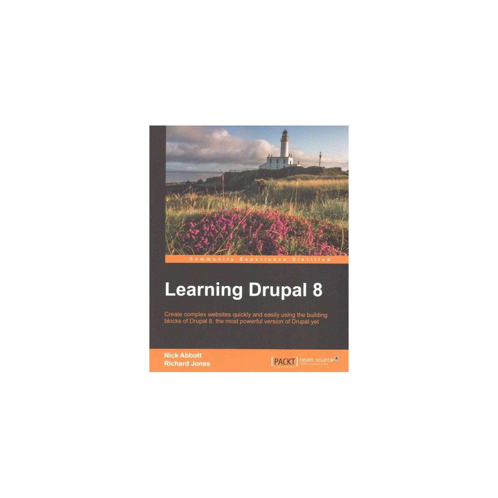 Learning Drupal 8 : Create Complex Websites Quickly and Easily Using the Building Blocks of Drupal 8,