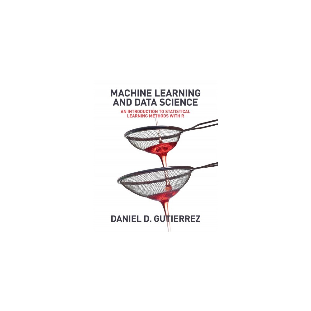 Machine Learning and Data Science : An Introduction to Statistical Learning Methods With R (Paperback)