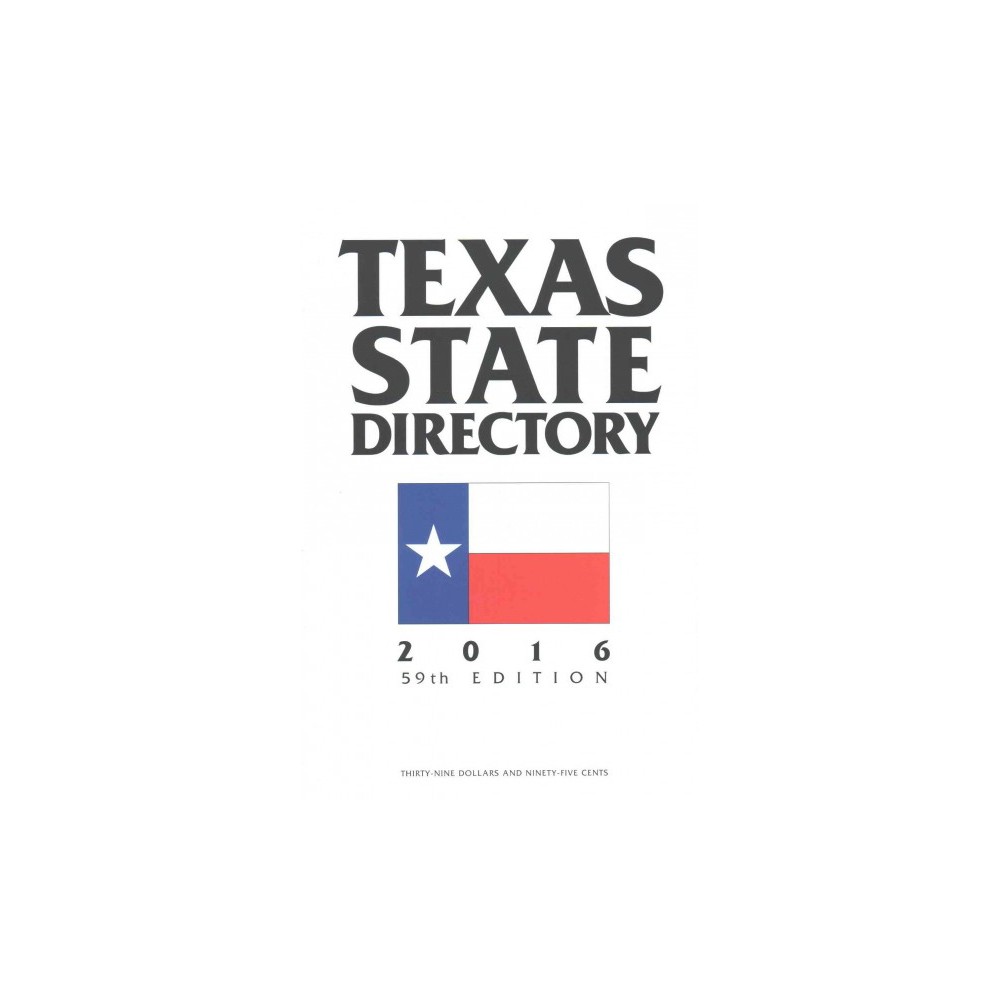 Texas State Directory 2016 : The Comprehensive Guide to The Decision-Makers In Texas Government