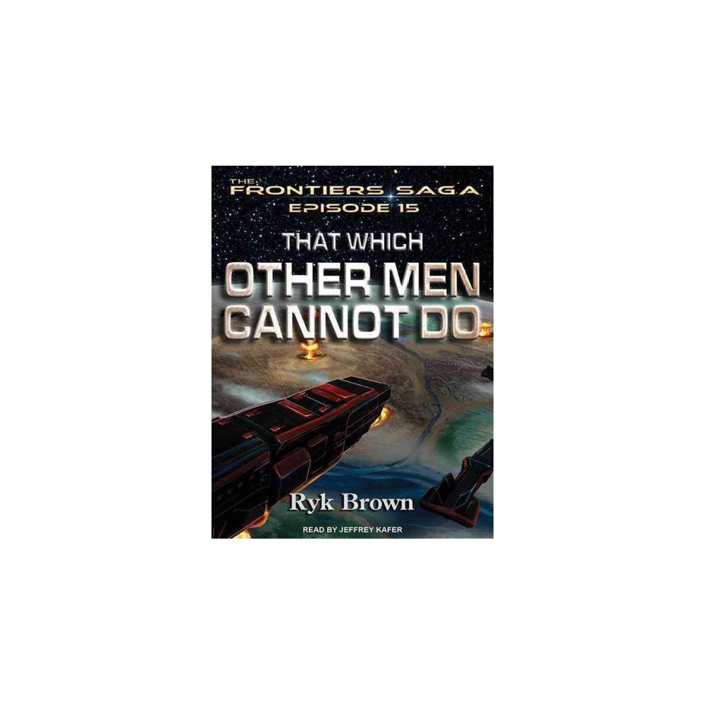 That Which Other Men Cannot Do (Unabridged) (CD/Spoken Word) (Ryk Brown)
