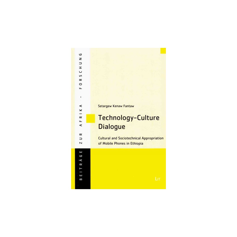 Technology-Culture Dialogue : Cultural and Sociotechnical Appropriation of Mobile Phones in Ethiopia